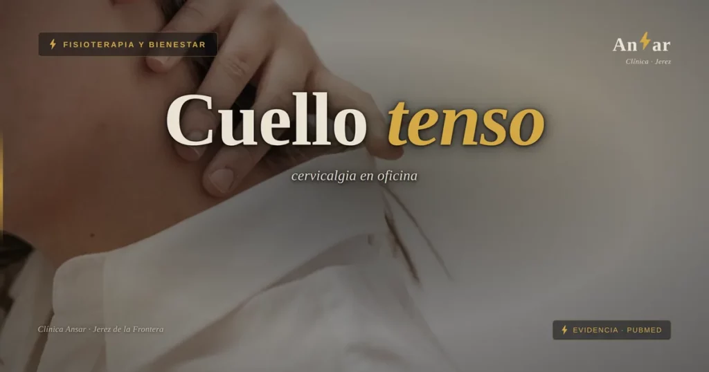Cervicalgia tensional por trabajo de oficina: cuándo es musc… — Clínica Ansar, fisioterapia en Jerez
