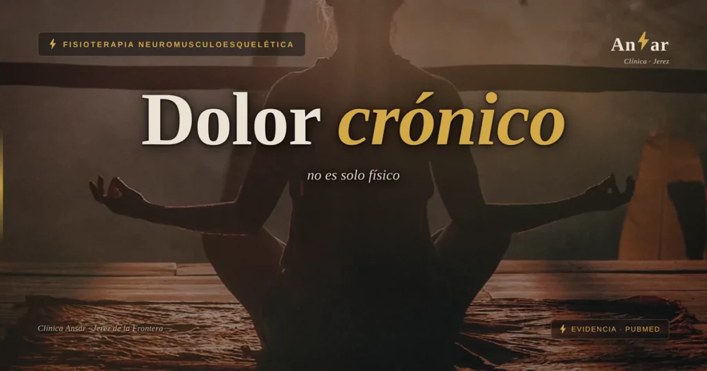 Dolor crónico: cuando no es solo físico (y no es "todo cabeza") — Clínica Ansar, fisioterapia en Jerez de la Frontera