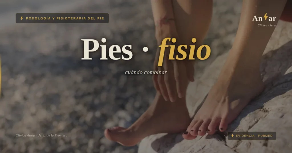 Podología y fisioterapia juntas: cuándo conviene combinar la… — Clínica Ansar, fisioterapia en Jerez